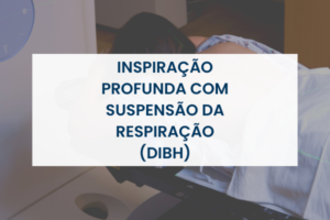 Inspiração Profunda com Suspensão da Respiração (DIBH)