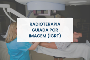 Radioterapia guiada por imagem (IGRT)